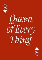 Queen of Every Thing Print
