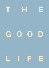 The Good Life Print