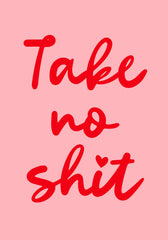 Take no Shit Print