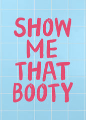 Show Me That Booty Print