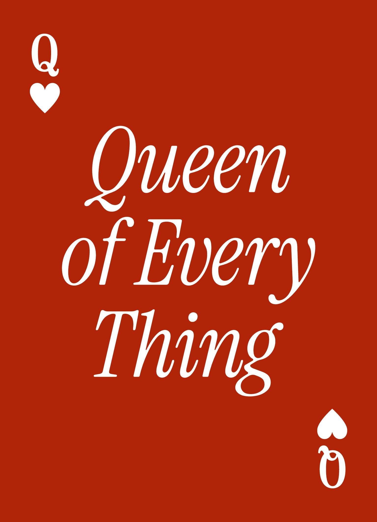 Queen of Every Thing Print