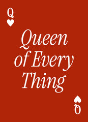 Queen of Every Thing Print
