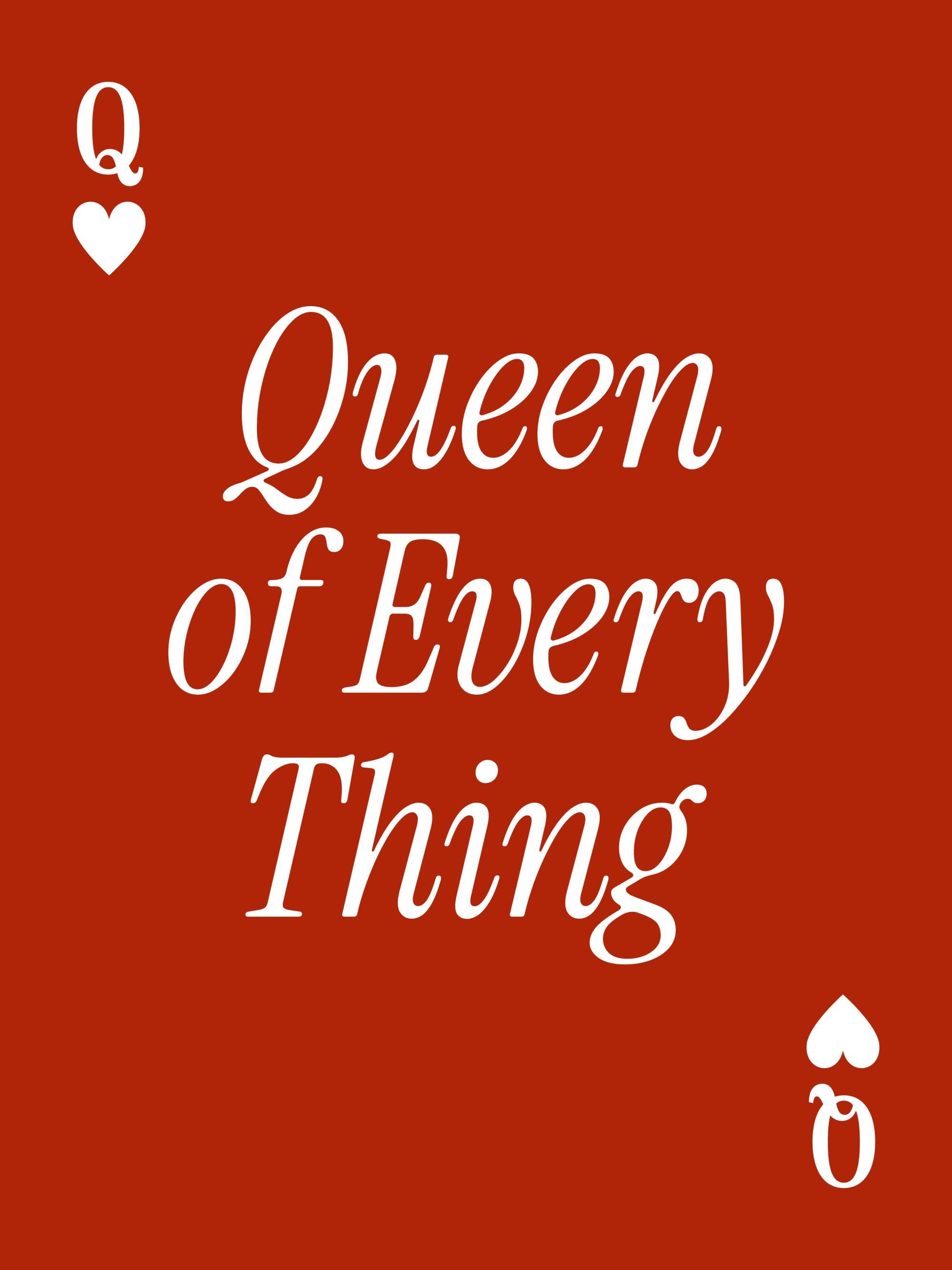 Queen of Every Thing Print