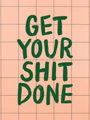 Get Your Shit Done Print