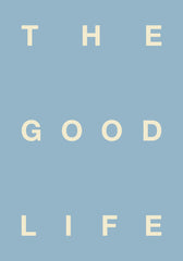 The Good Life Print