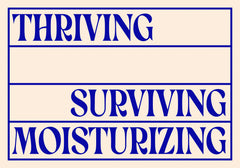 Thriving Surviving Moisturizing Print