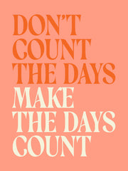 Make the Days Count Print